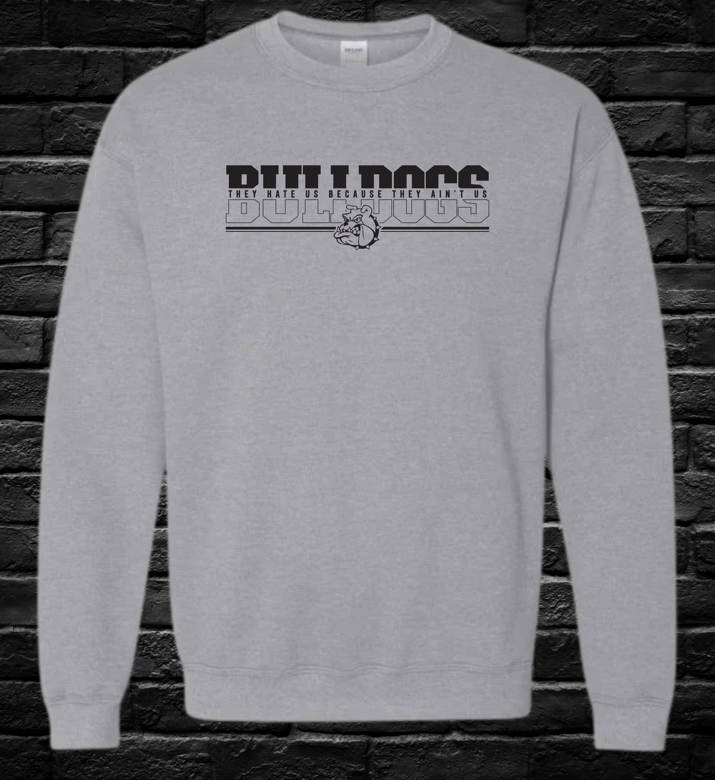 Bulldogs - They Hate Us Because They Ain't Us - Crewneck